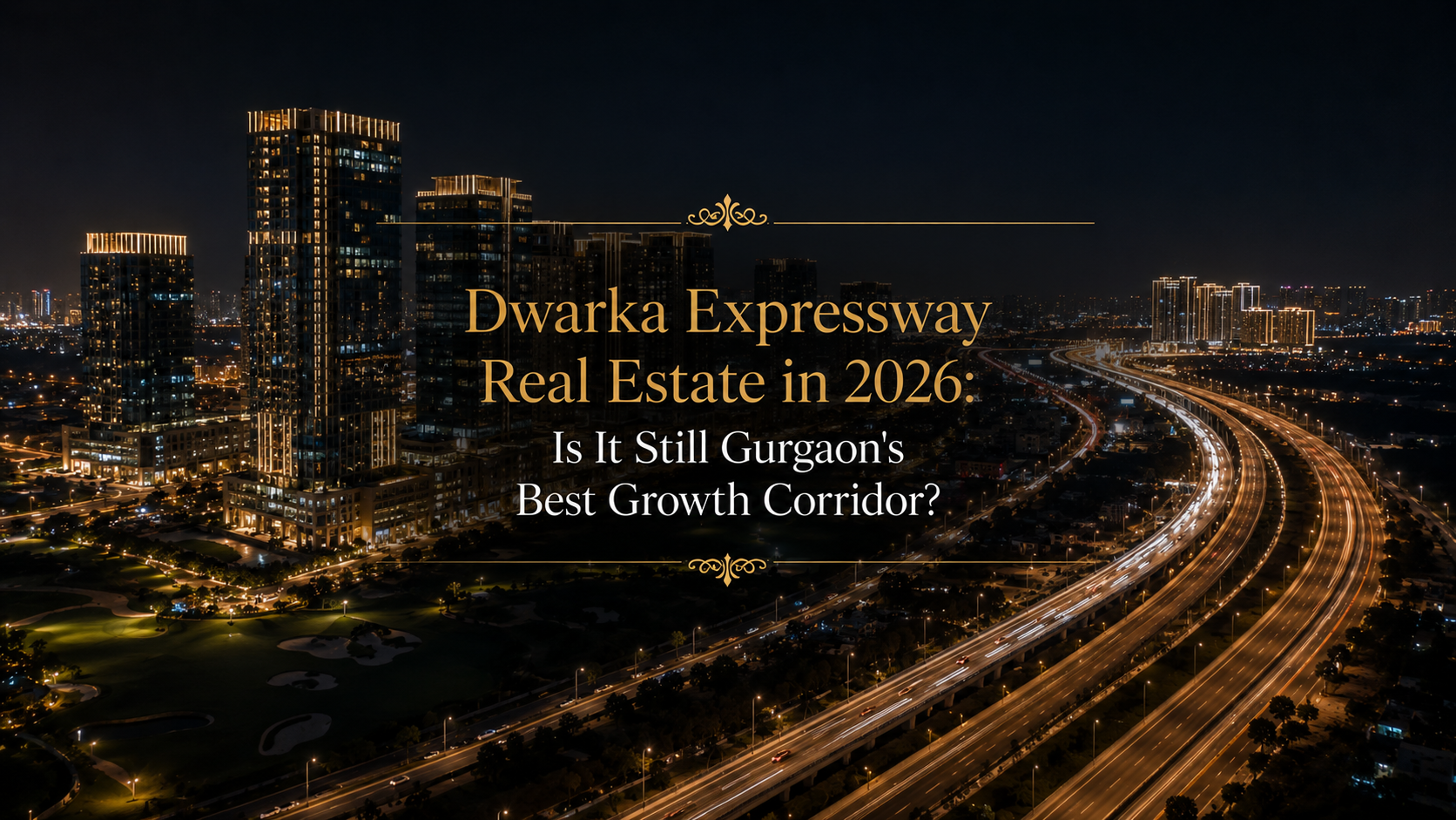 Dwarka Expressway Real Estate in 2026: Is It Still Gurgaon's Best Growth Corridor?